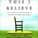 Cover of This I Believe: The Personal Philosophies of Remarkable Men and Women