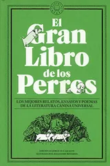 Cover of El gran libro de los perros: Los mejores relatos, ensayos y poemas de la literatura canina universal