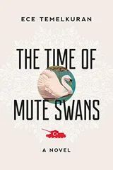 Cover of The Time of Mute Swans: A Novel