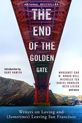 Cover of The End of the Golden Gate: Writers on Loving and (Sometimes) Leaving San Francisco