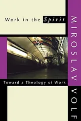 Cover of Work in the Spirit: Toward a Theology of Work