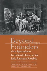 Cover of Beyond the Founders: New Approaches to the Political History of the Early American Republic