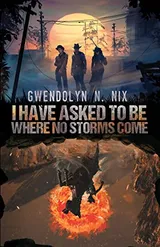 Cover of I Have Asked to Be Where No Storms Come