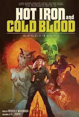 Cover of Hot Iron and Cold Blood: An Anthology of the Weird West