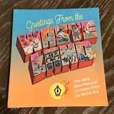 Cover of Greetings from the Wasteland: The Nib's Best Political Cartoons from the Worst Era