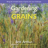Cover of Gardening with Grains: Bring the Versatile Beauty of Grains to Your Edible Landscape