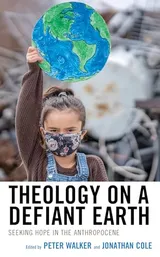 Cover of Theology on a Defiant Earth: Seeking Hope in the Anthropocene