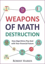 Cover of Weapons of Math Destruction: How Algorithms Play God with Your Financial Future