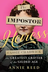 Cover of The Impostor Heiress: Cassie Chadwick, the Greatest Grifter of the Gilded Age