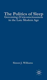 Cover of The Politics of Sleep: Governing (Un)consciousness in the Late Modern Age