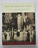Cover of Not for Ourselves Alone: The Story of Elizabeth Cady Stanton and Susan B. Anthony