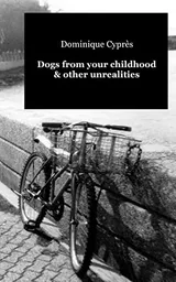 Cover of Dogs from your childhood & other unrealities
