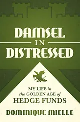 Cover of Damsel in Distressed: My Life in the Golden Age of Hedge Funds