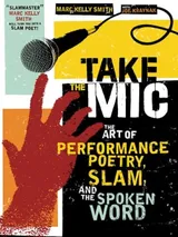 Cover of Take the Mic: The Art of Performance Poetry, Slam, and the Spoken Word