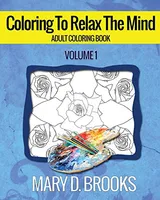 Cover of Coloring To Relax The Mind - Adult Coloring Book