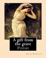 Cover of A gift from the grave. By: Edith Wharton: Poems