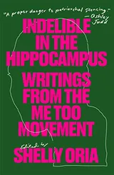 Cover of Indelible in the Hippocampus: Writings from the Me Too Movement