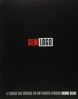 Cover of Sem Logo - A Tirania das Marcas em um Planeta Vendido