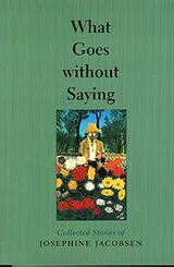 Cover of What Goes without Saying: Collected Stories of Josephine Jacobsen