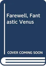 Cover of Farewell, Fantastic Venus!: A History of the Planet Venus in Fact and Fiction