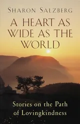 Cover of A Heart as Wide as the World: Stories on the Path of Lovingkindness