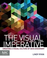 Cover of The Visual Imperative: Creating a Visual Culture of Data Discovery
