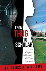 Cover of From Thug to Scholar: An Odyssey to Unmask My True Potential