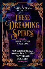 Cover of These Dreaming Spires: A Dark Academia Anthology