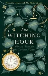 Cover of The Witching Hour: Haunting Tales for Long Dark Nights