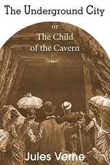 Cover of The Underground City, or, the Child of the Cavern