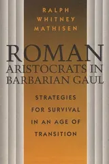 Cover of Roman Aristocrats in Barbarian Gaul: Strategies for Survival in an Age of Transition
