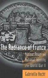 Cover of The Radiance of France: Nuclear Power and National Identity After World War II