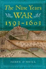 Cover of The Nine Years War 1593-1603: O'neill, Mountjoy and the Military Revolution