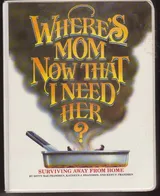 Cover of Where's Mom Now That I Need Her: Surviving Away from Home