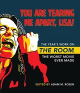 Cover of You Are Tearing Me Apart, Lisa!: The Year's Work on The Room, the Worst Movie Ever Made