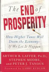 Cover of The End of Prosperity: How Higher Taxes Will Doom the Economy--If We Let It Happen