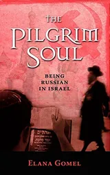 Cover of The Pilgrim Soul: Being a Russian in Israel