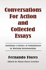 Cover of Conversations For Action and Collected Essays: Instilling a Culture of Commitment in Working Relationships