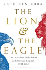 Cover of The Lion and the Eagle: The Interaction of the British and American Empires 1783-1972