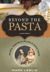 Cover of Beyond the Pasta; Recipes, Language and Life with an Italian Family