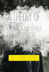 Cover of A Theory of Jerks and Other Philosophical Misadventures