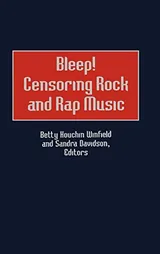 Cover of Bleep! Censoring Rock and Rap Music (Contributions to the Study of Popular Culture) #68