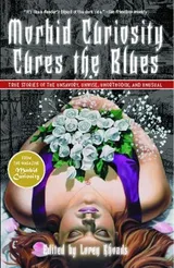 Cover of Morbid Curiosity Cures the Blues: True Stories of the Unsavory, Unwise, Unorthodox and Unusual from the magazine "Morbid Curiosity"