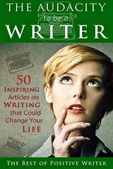Cover of The Audacity to be a Writer: 50 Inspiring Articles on Writing that Could Change Your Life