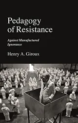 Cover of Pedagogy of Resistance: Against Manufactured Ignorance