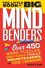 Cover of The Little Book of Big Mind Benders: Over 450 Word Puzzles, Number Stumpers, Riddles, Brainteasers, and Visual Conundrums
