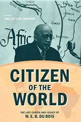 Cover of Citizen of the World: The Late Career and Legacy of W. E. B. Du Bois