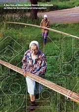 Cover of A Section of Now: Social Norms and Rituals as Sites for Architectural Intervention