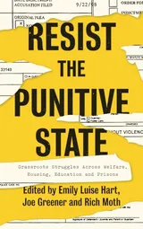 Cover of Resist the Punitive State: Grassroots Struggles Across Welfare, Housing, Education and Prisons