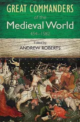 Cover of The Great Commanders of the Medieval World, 454-1582